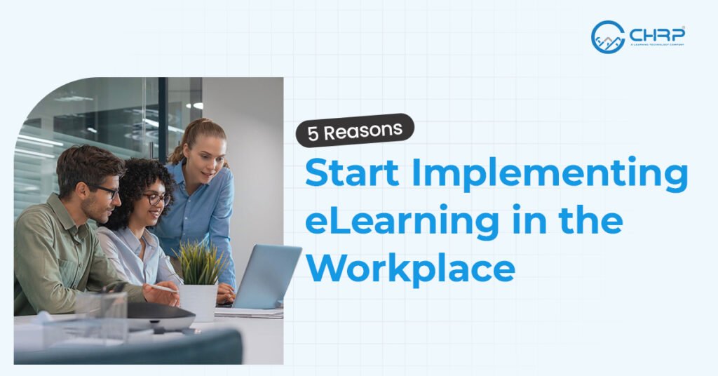 5 Reasons to Start Implementing eLearning in the Workplace